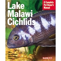 Lake Malawi Cichlids: Everything About Their History, Setting Up an Aquarium, Health Concerns, and Spawning (Pet Owner's Manual)