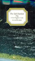 The Soft-hackled Fly: A Trout Fisherman's Guide