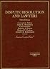 Dispute Resolution And Lawyers (American Casebook Series) (American Casebook Series)