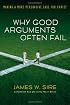 Why Good Arguments Often Fail: Making a More Persuasive Case for Christ