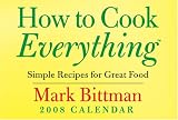 How to Cook Everything: Simple Recipes for Great Food: 2008 Day-to-Day Calendar; ISBN: 0740766708; by: <b>Mark Bittman</b>