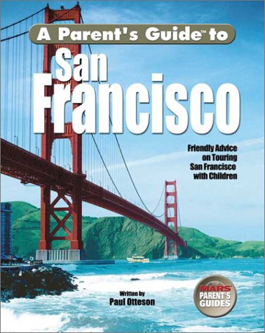 City Travel Guides Discounted  Books : A Parent's Guide to San Francisco: Friendly Advice on Touring San Francisco with Children (Parent's Guide Press Travel series)