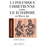 La Pol�mique chr�tienne contre le juda�sme au Moyen Agepar Gilbert Dahan