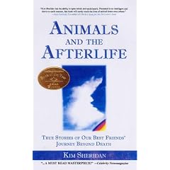 Animals and the Afterlife: True Stories of Our Best Friends' Journey Beyond Death