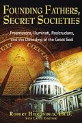 Founding Fathers, Secret Societies: Freemasons, Illuminati, Rosicrucians, and the Decoding of the Great Seal