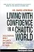 Living with Confidence in a Chaotic World Participant's Guide: Discovering What on Earth We Should Do Now