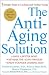 The Anti-Aging Solution: 5 Simple Steps to Looking and Feeling Young