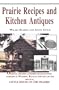 Prairie Recipes and Kitchen Antiques: Tasty, Healthy Dishes from Simpler Days