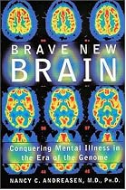 Brave New Brain: Conquering Mental Illness in the Era of the Genome