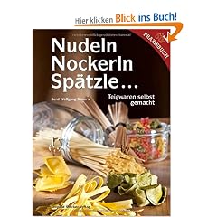 Nudeln, Nockerln, Sp�tzle �: Teigwaren selbst gemacht