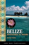 Belize: Adventures in Nature (1st ed)