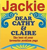Jackie : dear Cathy & Claire : the best of your favourite problem page