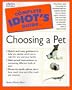 Complete Idiot's Guide to Choosing Pet (The Complete Idiot's Guide)
