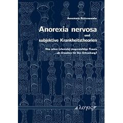 Anorexia nervosa und subjektive Krankheitstheorien: Was sehen (ehemals) magers�chtige Frauen als Ursachen f�r ihre Erkrankung?
