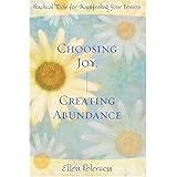 choosing joy creating abundance practical tools for manifesting your desires
