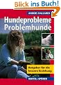 Hundeprobleme - Problemhunde? Ratgeber f�r die bessere Erziehung