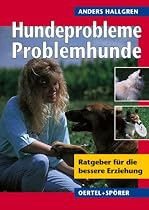 Hundeprobleme - Problemhunde? Ratgeber f&uuml;r die bessere Erziehung