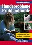 Hundeprobleme - Problemhunde? Ratgeber f�r die bessere Erziehung
