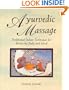 Ayurvedic Massage: Traditional Indian Techniques for Balancing Body and Mind