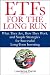 ETFs for the Long Run: What They Are, How They Work, and Simple Strategies for Successful Long-Term Investing