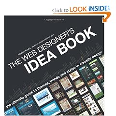 The Web Designer's Idea Book: The Ultimate Guide To Themes, Trends & Styles In Website Design