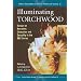 Illuminating "Torchwood": Essays on Narrative, Character and Sexuality in the BBC Series (Critical Explorations in Science Fiction and Fantasy)