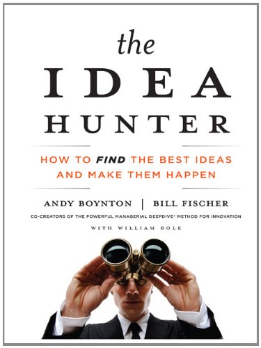 The Idea Hunter: How to Find the Best Ideas and Make Them Happen (Your Coach in a Box)