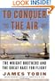 To Conquer the Air : The Wright Brothers and the Great Race for Flight