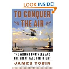 To Conquer the Air: The Wright Brothers and the Great Race for Flight