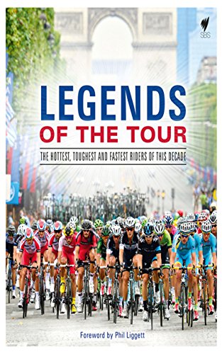 Legends of the Tour: The Hottest, Toughest and Fastest Riders of this Decade