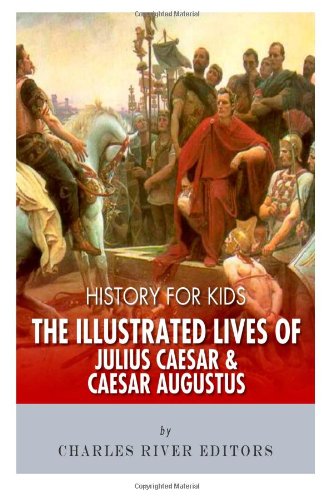 history for kids the illustrated lives of julius caesar and caesar augustus