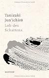 Lob des Schattens: Entwurf einer japanischen &Auml;sthetik - Jun'ichiro Tanizaki