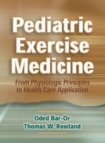Pediatric Exercise Medicine: From Physiologic Principles to Health Care Application, by Oded Bar-Or, Thomas Rowland