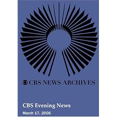 CBS Evening News (March 17, 2006) by