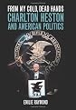 From My Cold, Dead Hands: Charlton Heston And American Politics