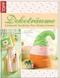 Dekotr&auml;ume: Liebevoll gen&auml;htes f&uuml;rs Kinderzimmer - Heike Roland, Stefanie Thomas