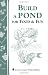 Build a Pond for Food & Fun: Storey Country Wisdom Bulletin A-19 Build a Pond for Food & Fun: Storey Country Wisdom Bulletin A-19