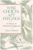 Wise Choices, Apt Feelings: A Theory of Normative Judgment