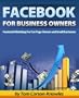 Facebook For Business Owners: Facebook Marketing For Fan Page Owners and Small Businesses (How To Make Money With Facebook)