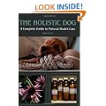 The Holistic Dog: A Complete Guide to Natural Health Care