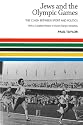 Jews and the Olympic Games: The Clash Between Sport and Politics with a Complete Review of Jewish Olympic Medallists