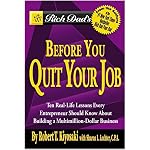 Rich Dad's Before You Quit Your Job: 10 Real-Life Lessons Every Entrepreneur Should Know About Building a Multimillion-Dollar Business (Rich Dad's) book cover