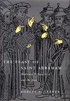 The Feast of Saint Abraham: Medieval Millenarians and the Jews (The Middle Ages Series)