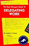 The Agile Manager's Guide to Delegating Work (Agile Manager's)