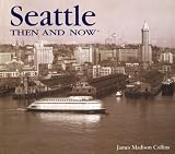 Seattle Then and Now (Then & Now)