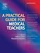 A Practical Guide for Medical Teachers