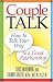Couple Talk: How to Talk Your Way to a Great Relationship
