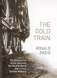The gold train : the destruction of the Jews and the Second World War's most terrible robbery