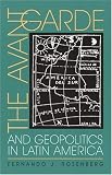 The Avant-garde And Geopolitics In Latin America
