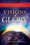 Visions of Glory: One Man's Astonishing Account of the Last Days